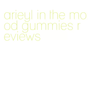 arieyl in the mood gummies reviews