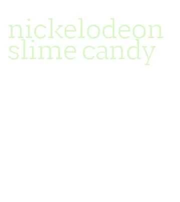 nickelodeon slime candy
