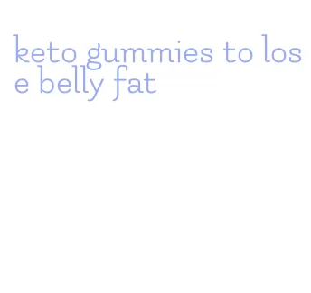 keto gummies to lose belly fat