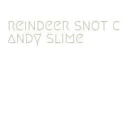 reindeer snot candy slime