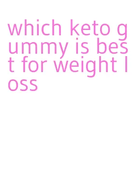 which keto gummy is best for weight loss