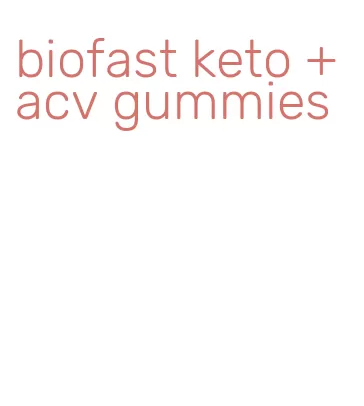 biofast keto + acv gummies