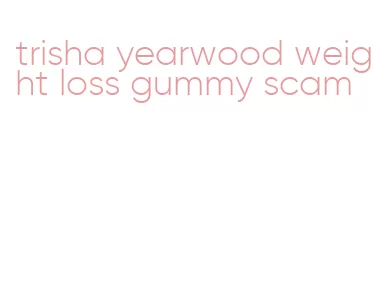 trisha yearwood weight loss gummy scam