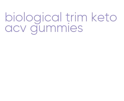 biological trim keto acv gummies