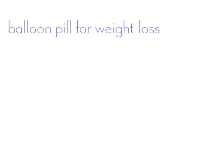 balloon pill for weight loss