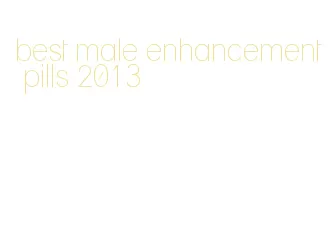 best male enhancement pills 2013