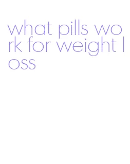 what pills work for weight loss