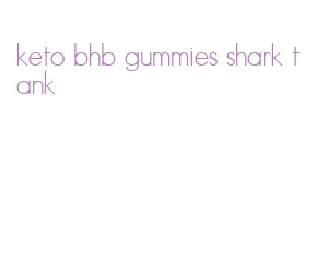 keto bhb gummies shark tank