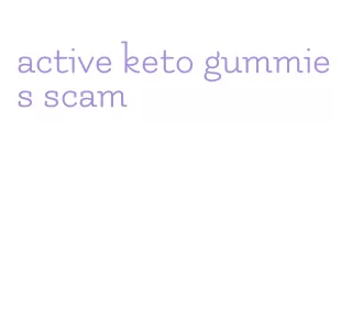 active keto gummies scam