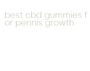 best cbd gummies for pennis growth