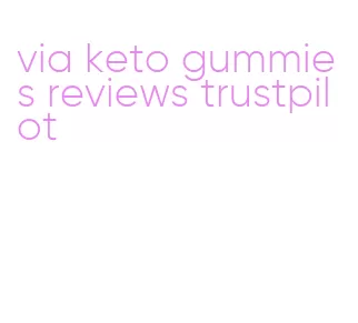 via keto gummies reviews trustpilot