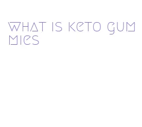 what is keto gummies
