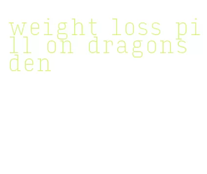 weight loss pill on dragons den