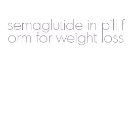 semaglutide in pill form for weight loss