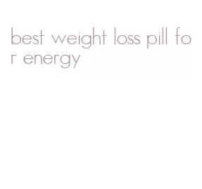 best weight loss pill for energy