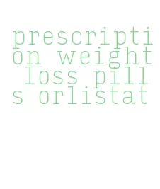 prescription weight loss pills orlistat