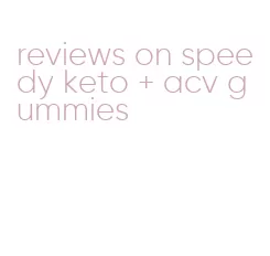 reviews on speedy keto + acv gummies