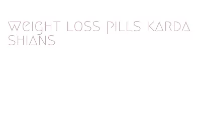 weight loss pills kardashians
