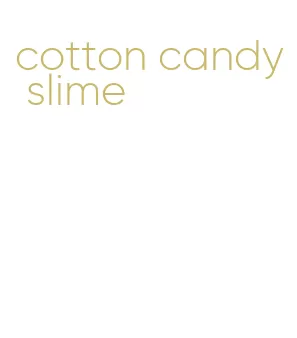 cotton candy slime