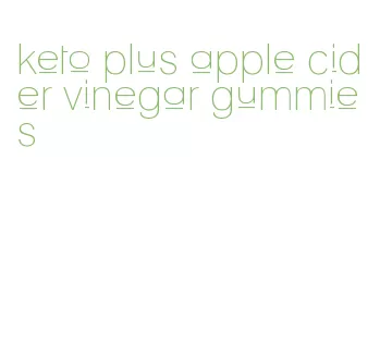 keto plus apple cider vinegar gummies
