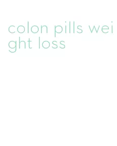 colon pills weight loss