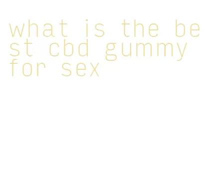 what is the best cbd gummy for sex