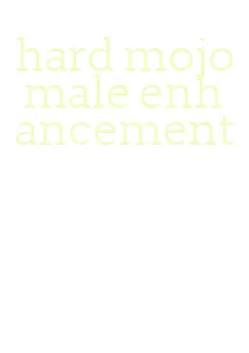 hard mojo male enhancement