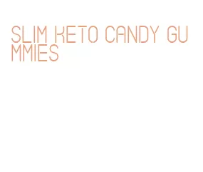 slim keto candy gummies