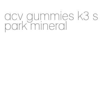 acv gummies k3 spark mineral
