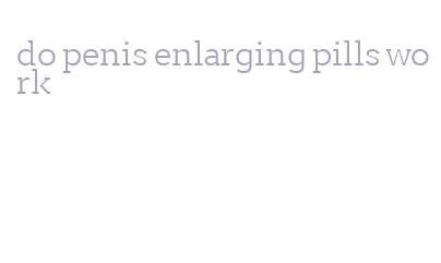 do penis enlarging pills work