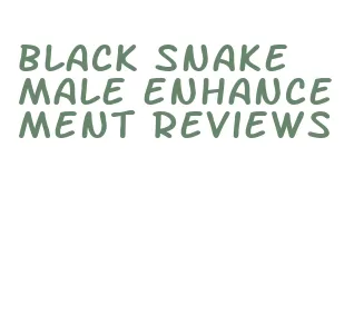 black snake male enhancement reviews