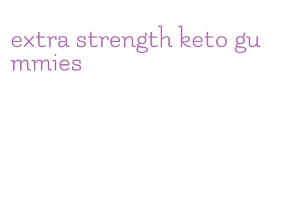 extra strength keto gummies