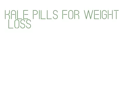 kale pills for weight loss