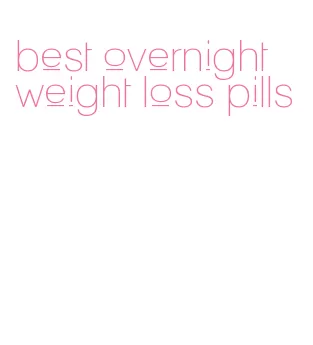 best overnight weight loss pills