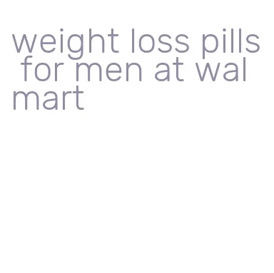 weight loss pills for men at walmart