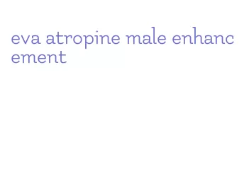 eva atropine male enhancement