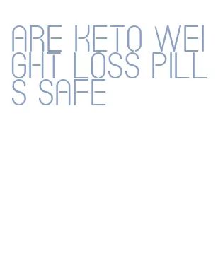 are keto weight loss pills safe