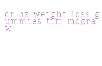 dr oz weight loss gummies tim mcgraw