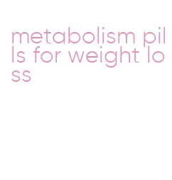 metabolism pills for weight loss