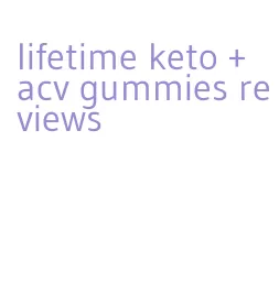 lifetime keto + acv gummies reviews