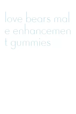 love bears male enhancement gummies