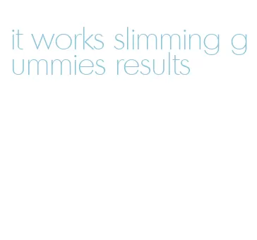 it works slimming gummies results