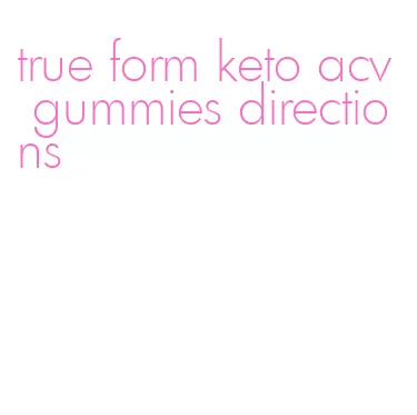 true form keto acv gummies directions