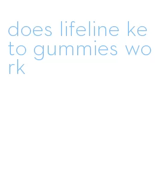 does lifeline keto gummies work