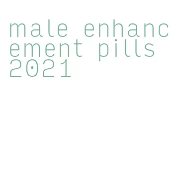 male enhancement pills 2021