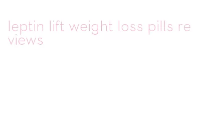 leptin lift weight loss pills reviews