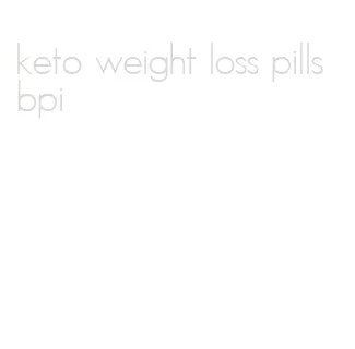 keto weight loss pills bpi
