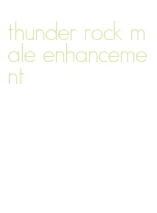 thunder rock male enhancement