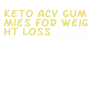 keto acv gummies for weight loss