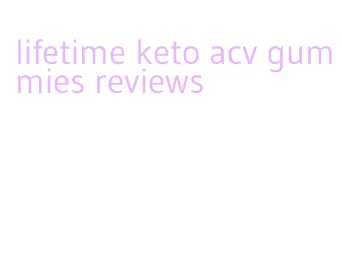 lifetime keto acv gummies reviews